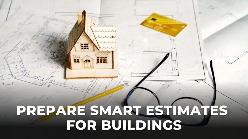 Picture showing a mini house, spectacles, construction designs and a pencil. Picture also contains a text heading which says prepare smart estimates for buildings