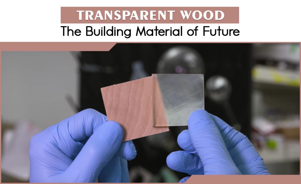 Picture of translucent wood with the text - transparent wood, the building material of future

