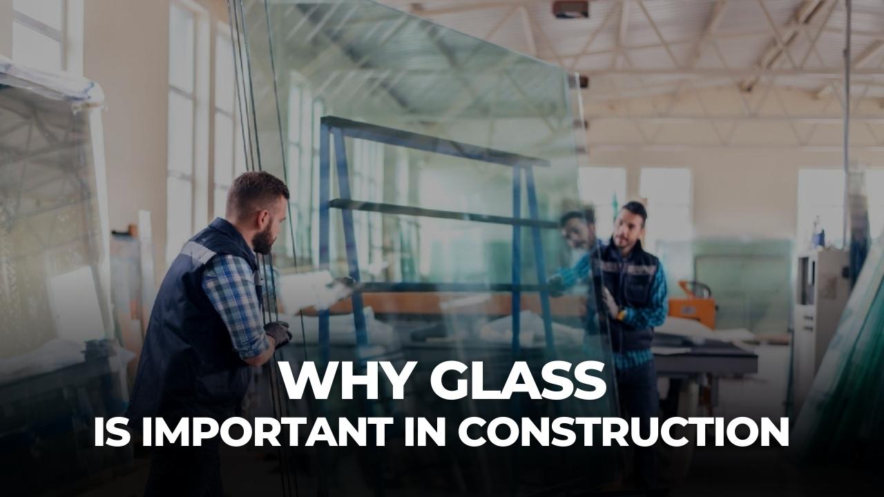 People working on a glass factory, Picture has the following text- Why glass is important in construction