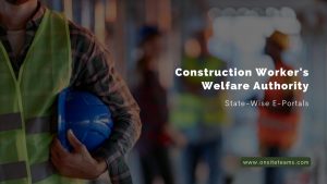 Picture of a construction worker holding hat. The picture has the following text - Construction worker's welfare authority, state-wise eportals, www.onsiteteams.com