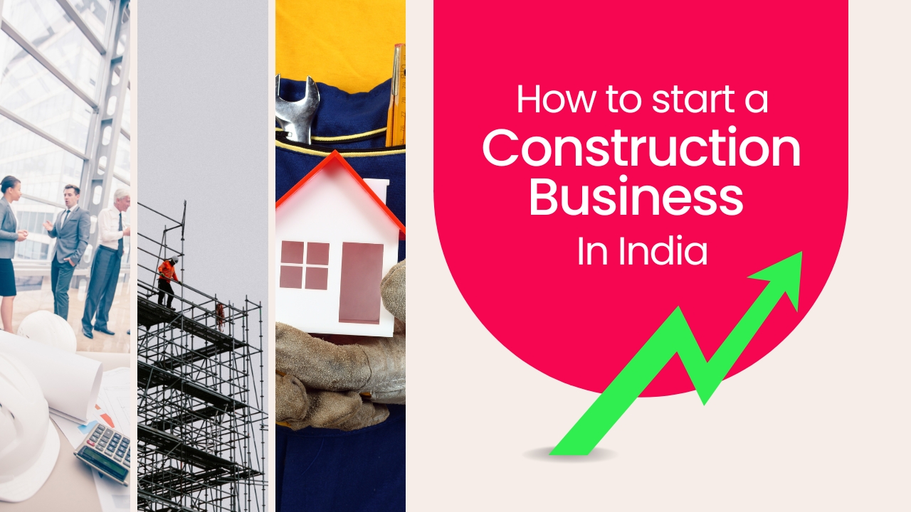Picture showing construction works and a growth arrow. Picture has the following text - How to start a construction business in India