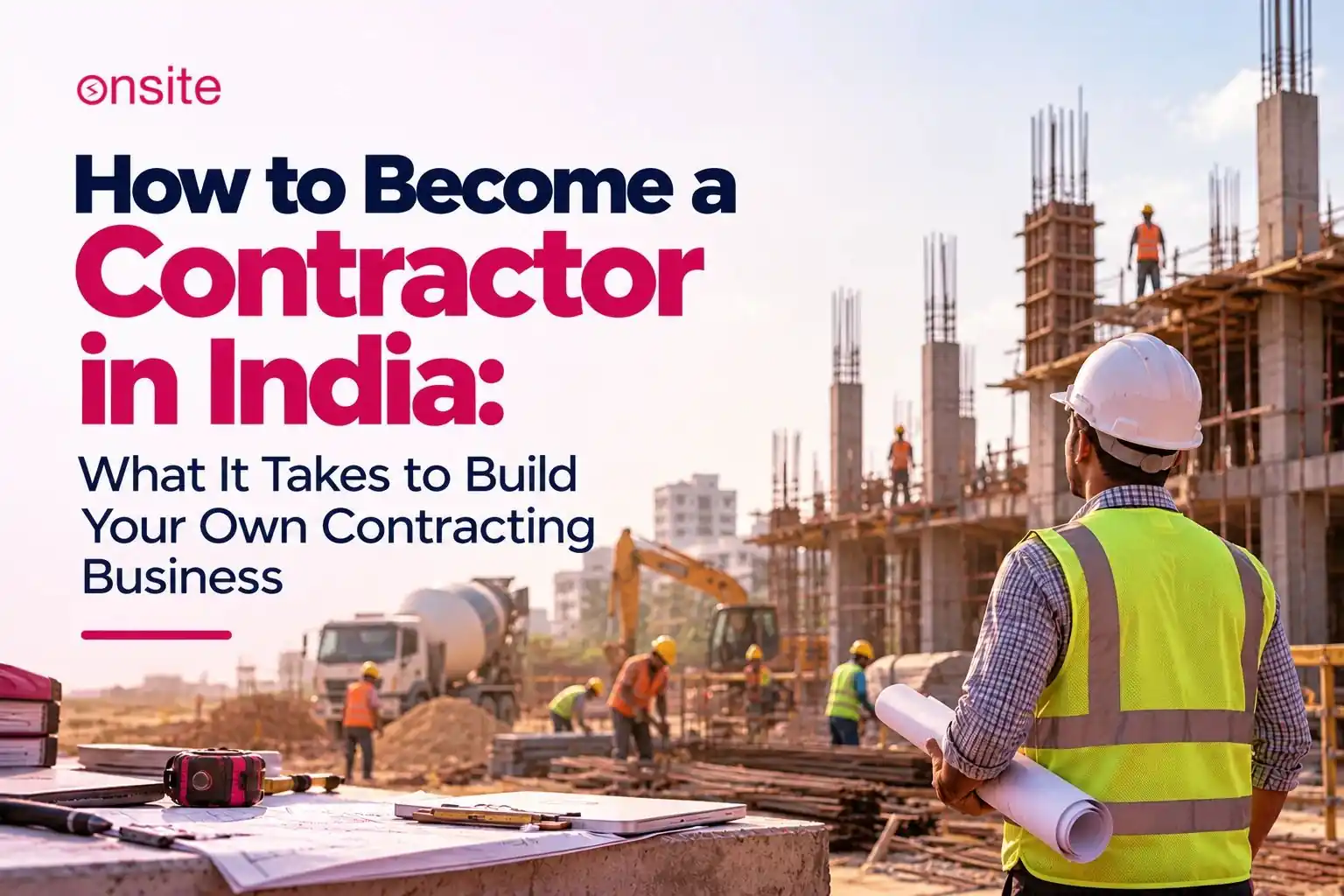 How to Become a Contractor in India: What It Takes to Build Your Own Contracting Business