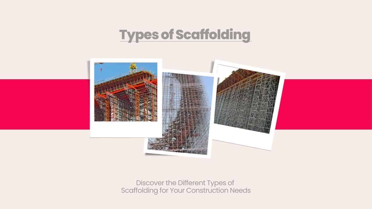 Image showcasing a collage of various types of scaffolding used in construction. Picture has the following heading text - Types of scaffolding