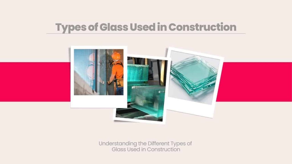 Image showing different pictures of types of glass used in construction. Images has the following heading text - Types of glass used in construction