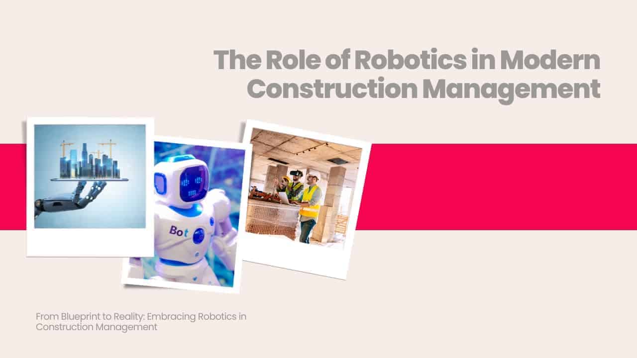 Picture showing different images of AI & Robotics in Construction. Picture has the following heading text - The role of robotics in modern construction management