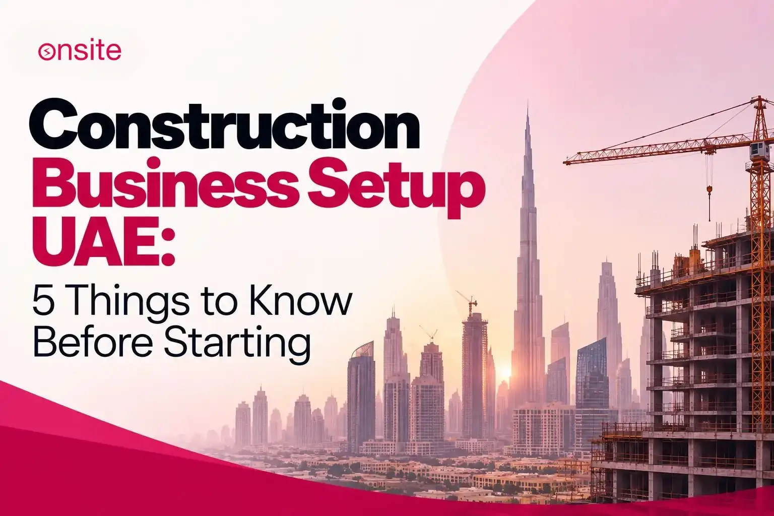 Construction Business Setup UAE: 5 Things to Know Before Starting