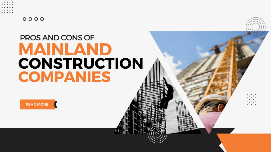 This image contains view of construction sites. This image contains the following text: Pros and Cons of Mainland Construction Companies. Read more.
