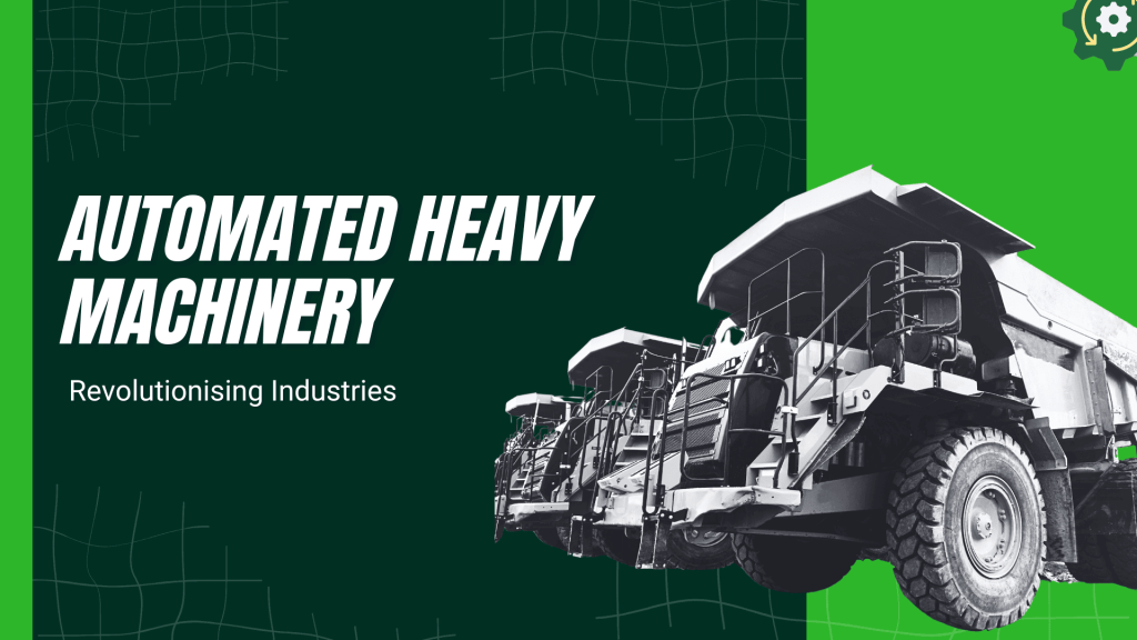 This image contains heavy trucks. This image contains the following text: Automated Heavy Machinery Revolutionising Industries.