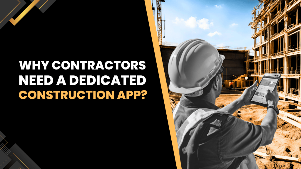 This image contains a contractor using a construction app at construction site. This image contains the following text: Why contractors need a dedicated construction app.