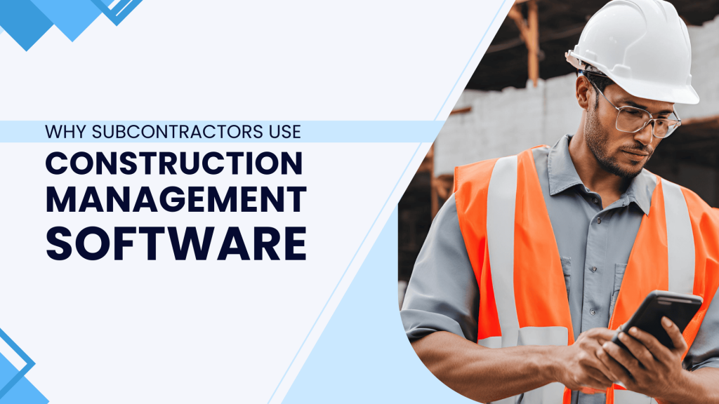 This image contains a subcontractor using a construction mobile app. This image has the following meta text: why subcontractors use construction management software?