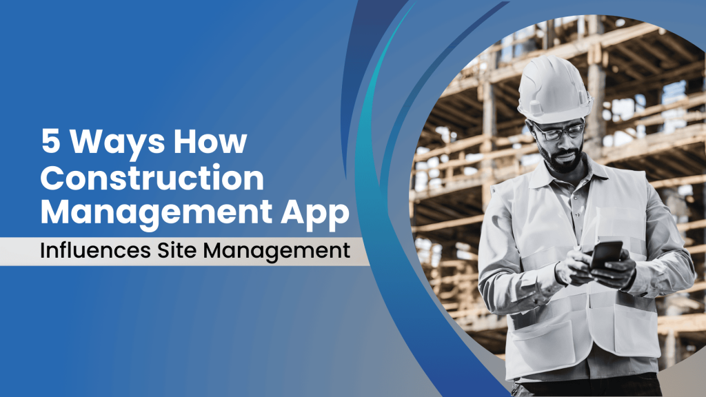 In this image there is a construction manager managing site on a phone. This image contains the following text: 5 ways how construction management app influences site management 