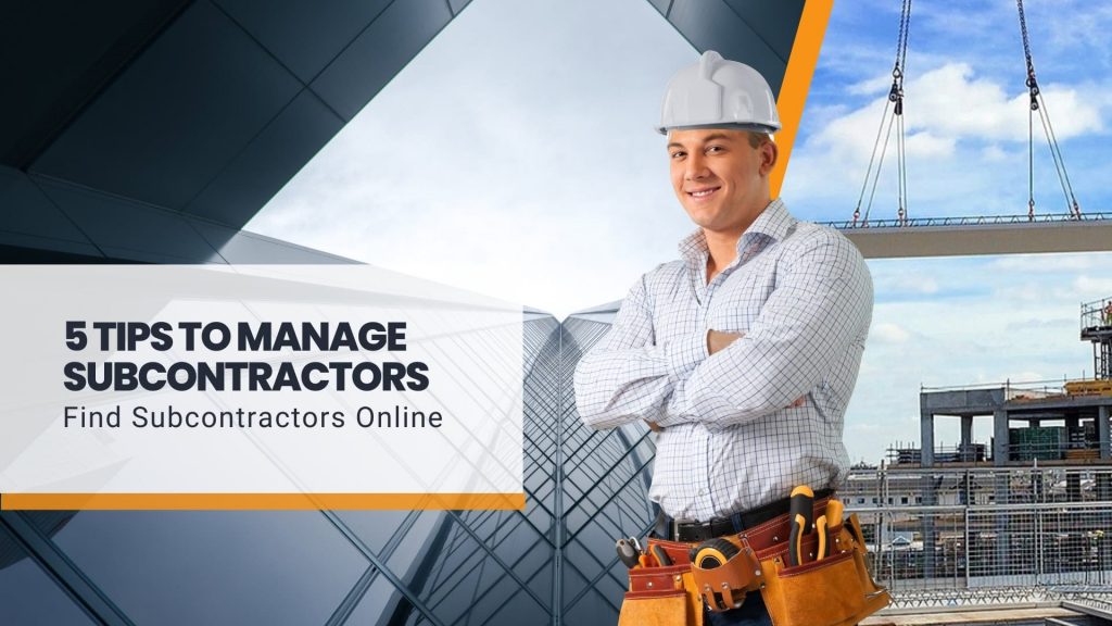 This image contains a subcontractor, a building, and a construction site. This image contains the following meta text: 5 Tips to manage subcontractors. Find Subcontractors Online.