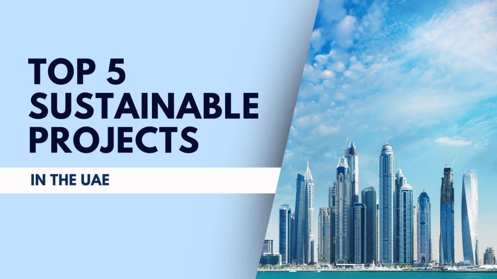 This image contains a view of buildings in Dubai. This image has the following meta text: Top 5 Sustainable Projects in the UAE.