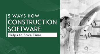 5 Ways How Construction Software Helps to Save Time