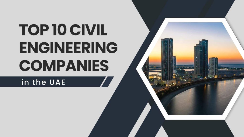 This image contains the view of the UAE. This image contains the following meta text: top 10 civil engineering companies in the UAE