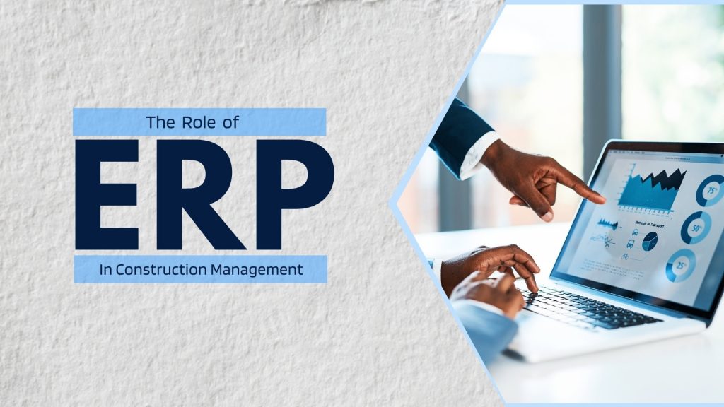 This image has picture of software in a laptop. This image has the following meta text: The Role of ERP in Construction Project Management