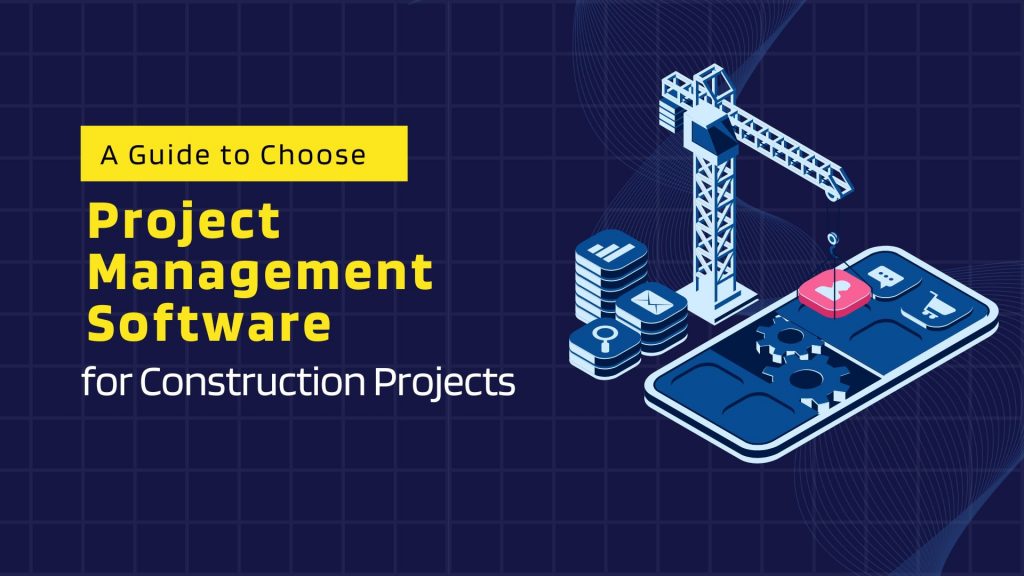 This image contains a representation of construction software. This image has the following meta text: A Guide to choose Project Management Software for Construction Projects