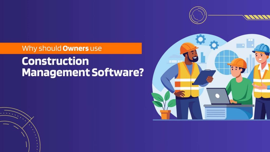 This image contains the animation of construction workforce, using software in a laptop. This image has the following meta text: Why should Owners use Construction Management Software?