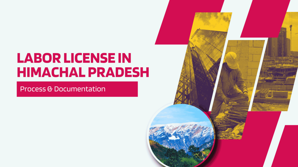 This image has pictures of Himachal Pradesh, a labor, building, and a construction site. This image has the following meta text: Labor License in Himachal Pradesh: Process and Documentation