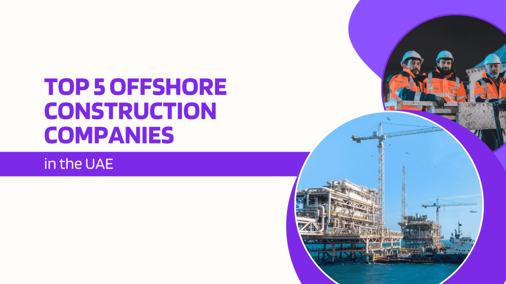 This image has some labors and an image of a seaport.  This image has the following metatext: Top 5 Offshore Construction Companies in UAE