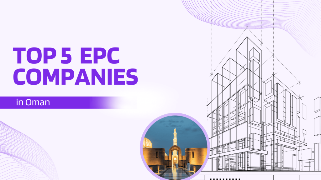 This image contains an image of Oman and a construction structure. This mage has the following meta text: Top 5 EPC Companies in Oman