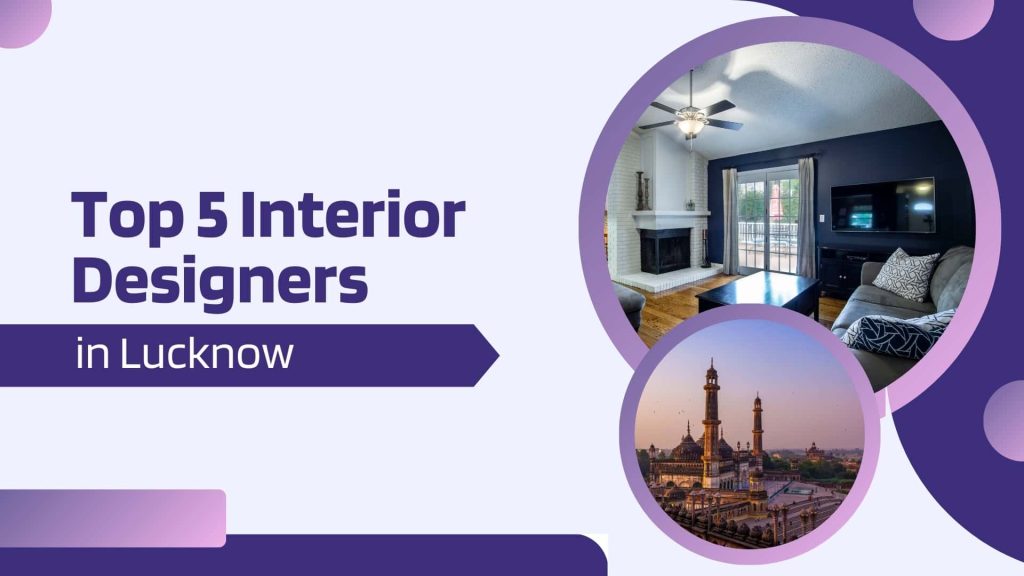 This image contains an interior design space and a view of Lucknow. Top 5 interior designers in Lucknow