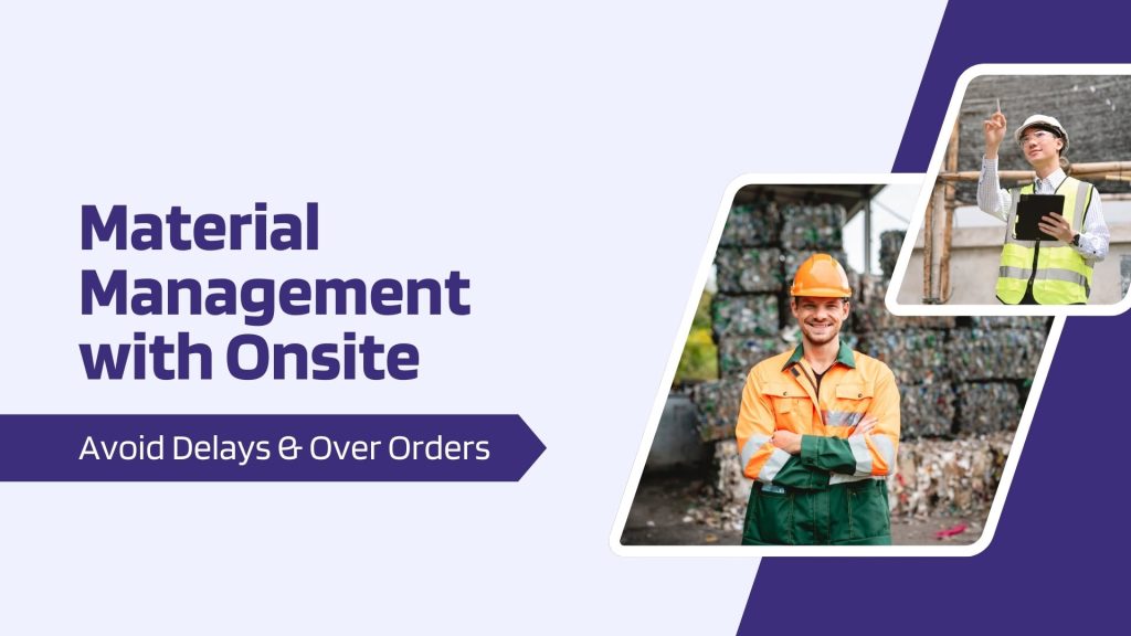 This image contains site workers at site managing materials. This image has the following meta text: Material Management with Onsite: Avoid Delays & Over Ordering
