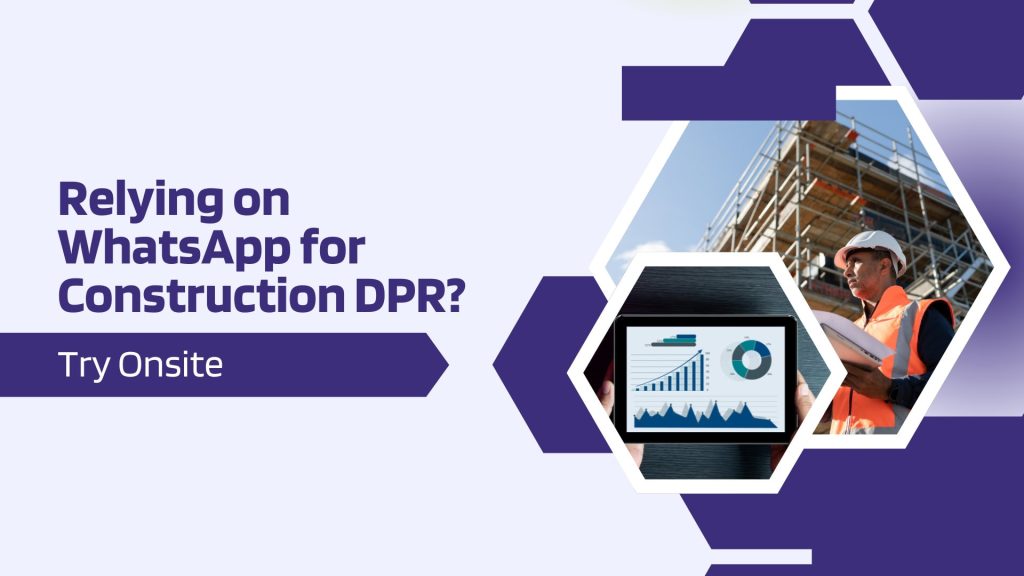This image contains a construction site and a report. This image has the following meta text: Relying on WhatsApp for Construction DPR? Switch to Onsite