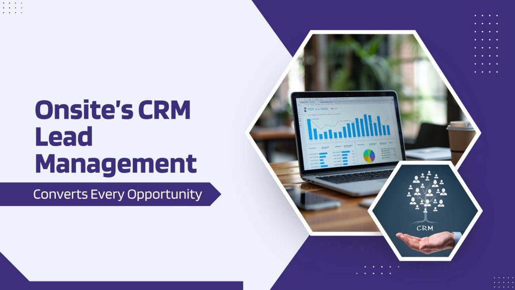 This image has a laptop with data. This image has the following meta text: Onsite’s CRM Lead Management Converts Every Opportunity
