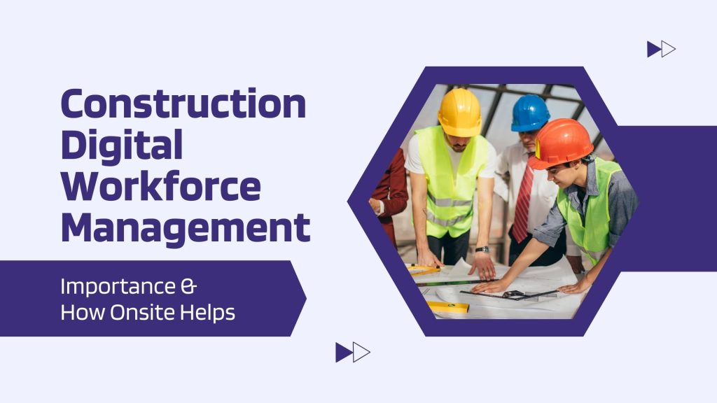 This image has a three labor. This image has the following meta text: Construction Digital Workforce Management Importance & How Onsite Helps?