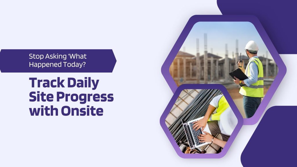 This image has workers at site giving site updates. This image has the following meta text: Stop Asking ‘What Happened Today? Track Daily Site Progress with Onsite