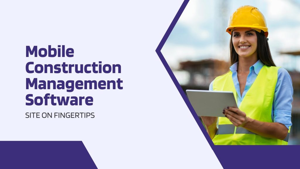 This image has a woman at construction site holding a tablet. This image has the following meta text: Mobile Construction Management Software: Site on Fingertips