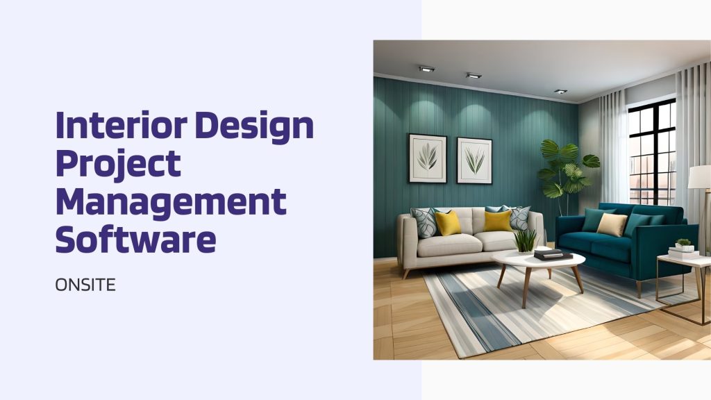 This image has a living room with interior designing. This image has the following meta text: Interior Design Project Management Software: Onsite