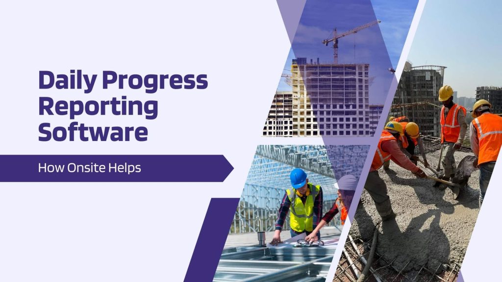 This image has construction sites and labor. This image has the following meta text: Daily Progress Reporting Software: How Onsite Helps