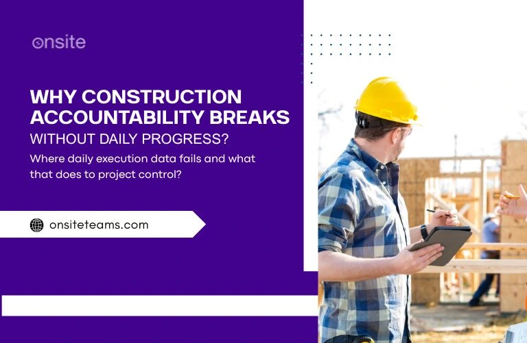 This image has a contractor at a construction site. This image has the following meta text: Why Construction Accountability Breaks Without Daily Progress?