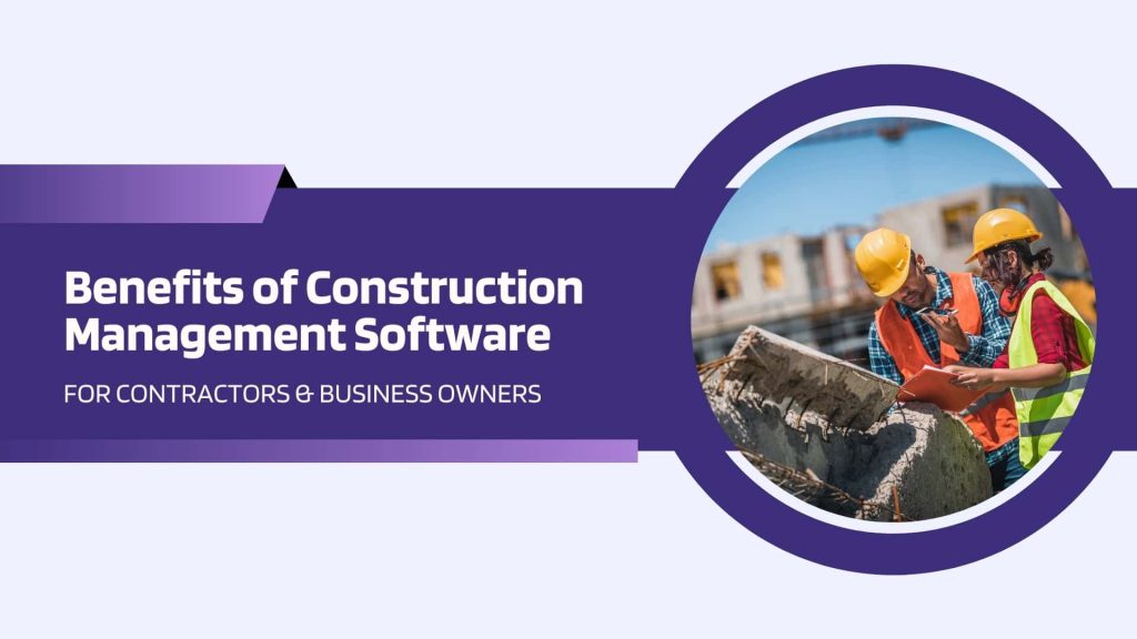 This image has two labor at a construction site. This image has the following meta text: Benefits of Construction Management Software for Contractors & Business Owners
