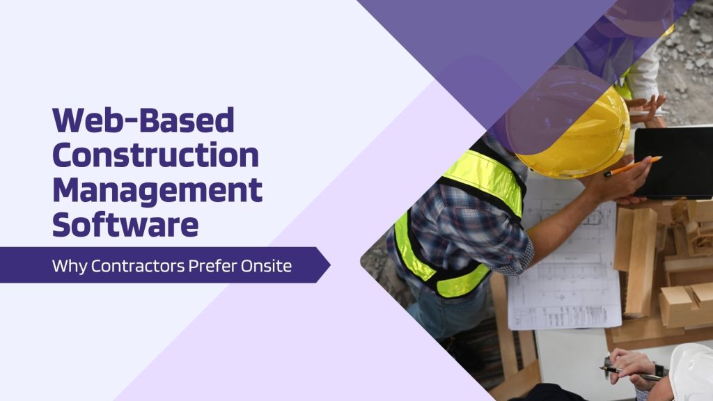 This image has contractor using a software in web. This image has the following meta text: Web-Based Construction Management Software: Why Contractors Prefer Onsite