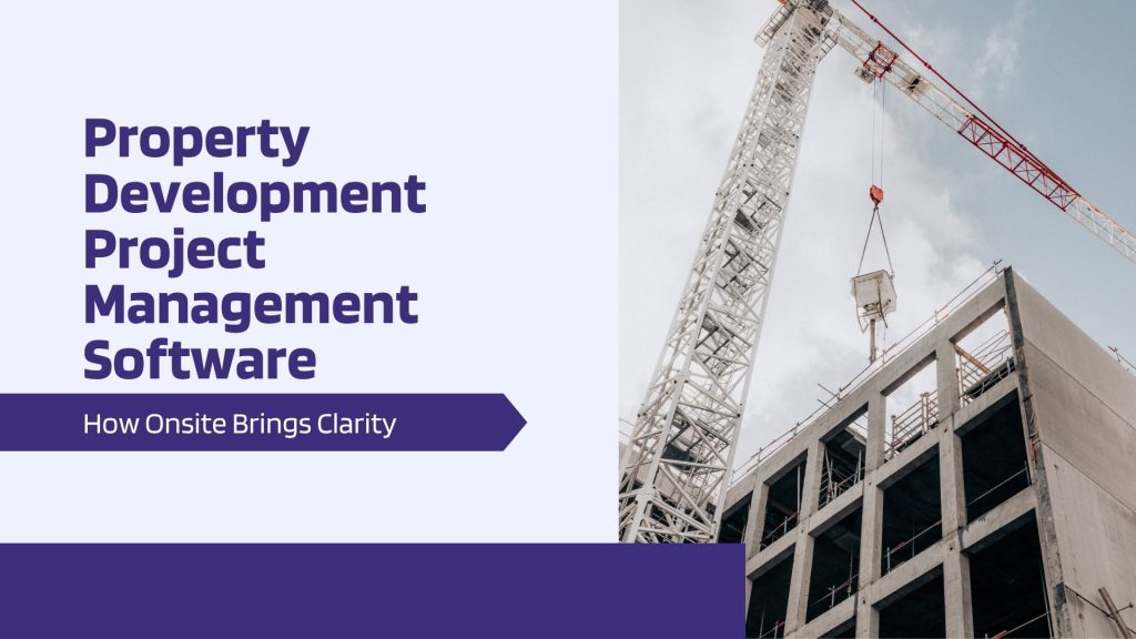 This image has a construction site. This image has the following meta text: Property Development Project Management Software: How Onsite Brings Clarity