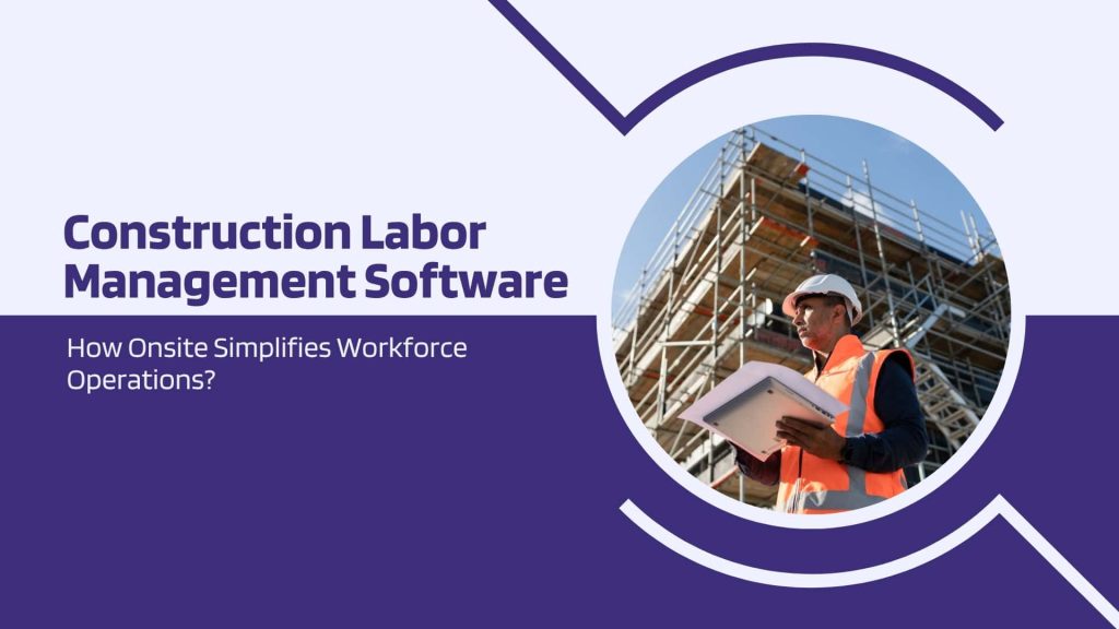 This image has a labor at a construction site. This image has the following meta text: Construction Labor Management Software: How Onsite Simplifies Workforce Operations