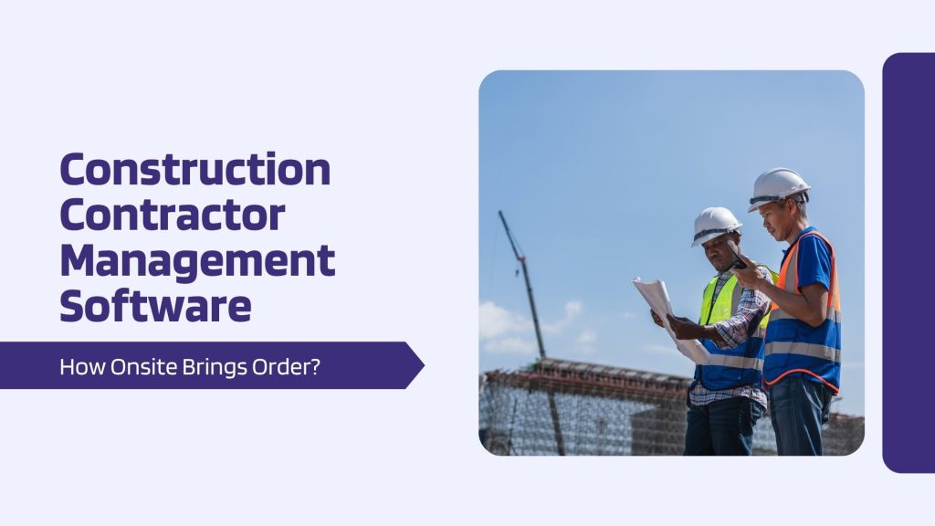 This image has two contractors. This image has the following meta text: Construction Contractor Management Software: How Onsite Brings Order?