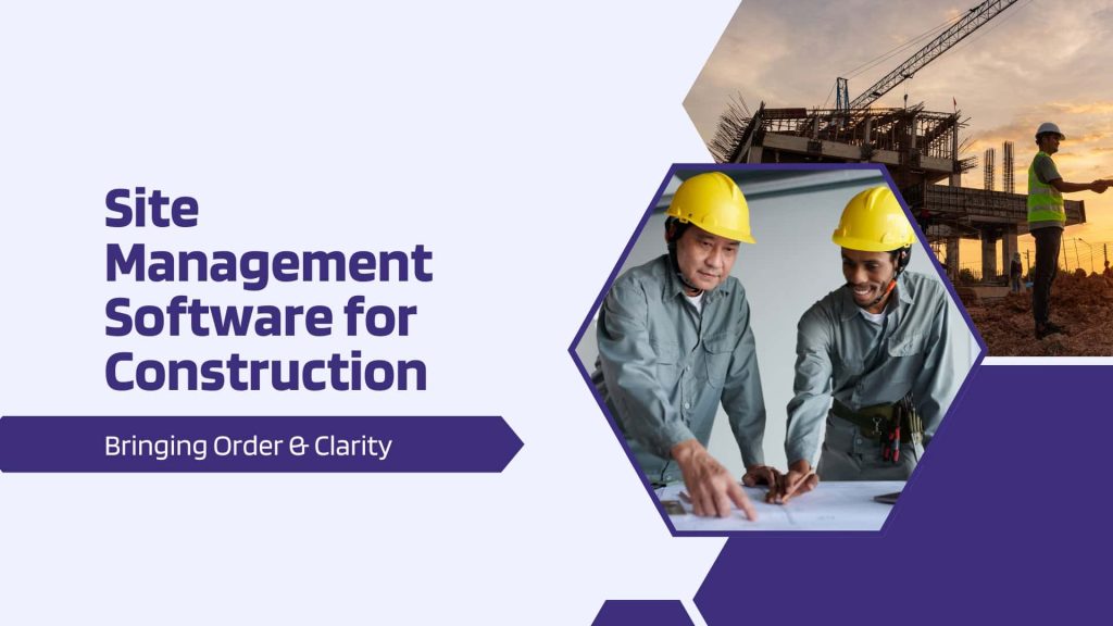 This image has two labor and a construction site. This image has the following meta text: Site Management Software for Construction: Bringing Order & Clarity