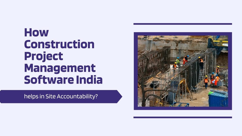 This image has a construction site. This image has the following meta text: How Construction Project Management Software India helps in Site Accountability?