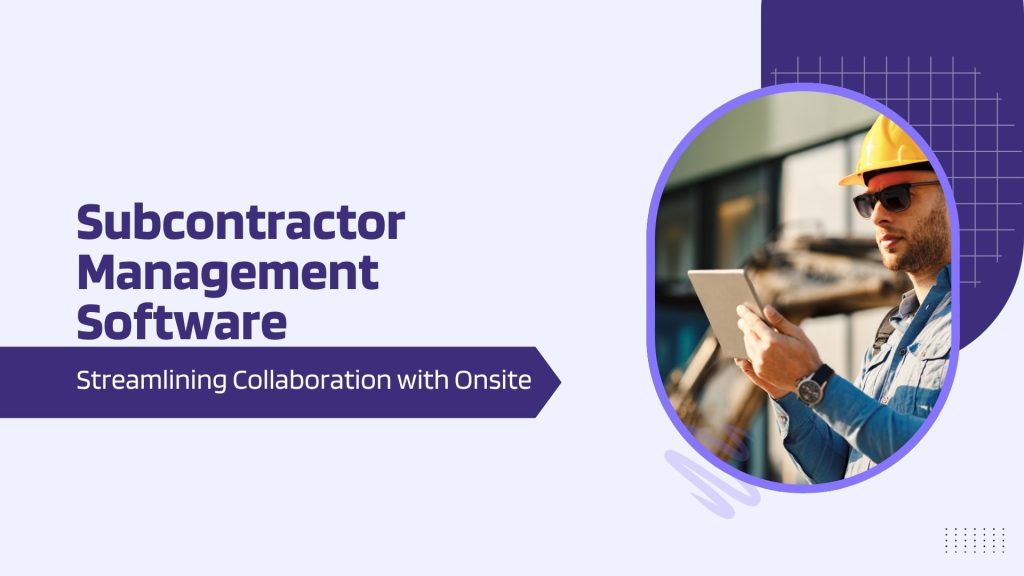 This image has a subcontractor looking at a tablet. This image has the following meta text: Subcontractor Management Software: Streamlining Collaboration with Onsite