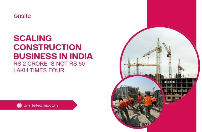 This image has a construction site and some workers. This image has the following meta text: Scaling Construction Business in India: Rs 2 Crore Is Not Rs 50 Lakh Times Four