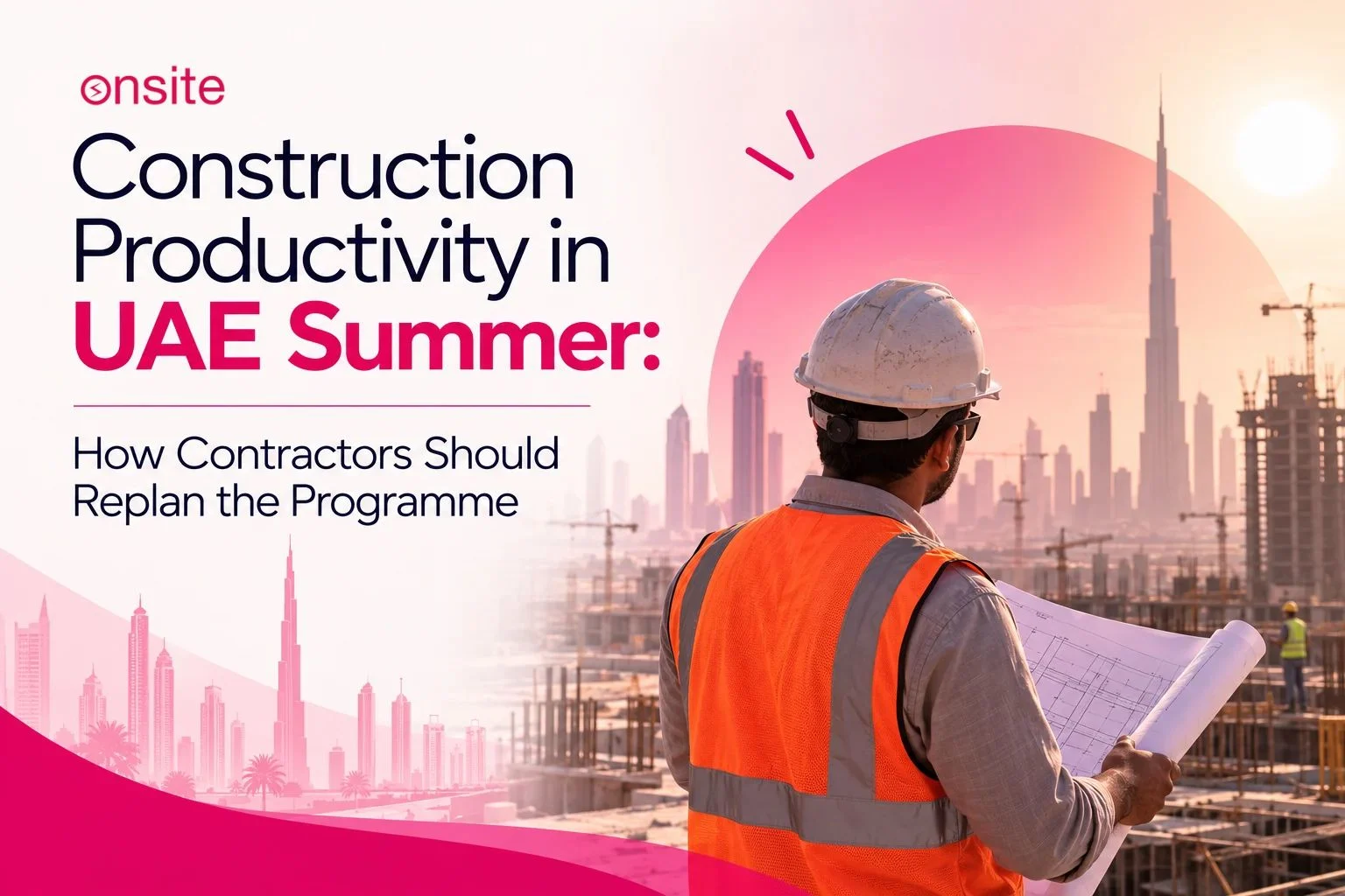 Construction Productivity in UAE Summer: How Contractors Should Replan the Programme