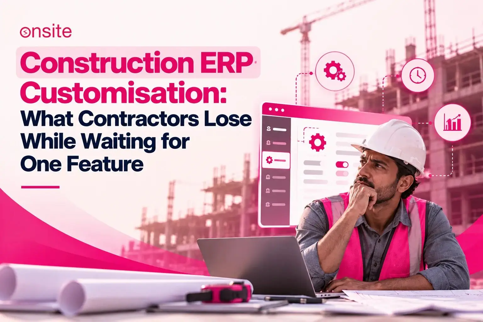 Construction ERP Customisation: What Contractors Lose While Waiting for One Feature
